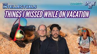 The Intellectuals | Episode 171 | Things I Missed While On Vacation