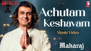 Achutam Keshavam Song | Maharaj | A Netflix Film | Sohail Sen | Sonu Nigam | Bhajan