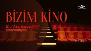 Bizim kino 21. "Azərbaycanfilm" kinostudiyası