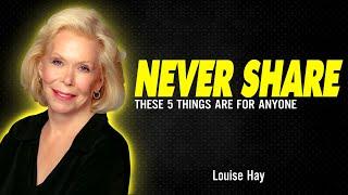 Louise Hay: NEVER Share These 5 Things With ANYONE