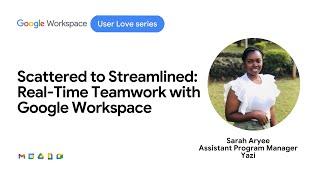 Scattered to Streamlined: Real-Time Teamwork with Google Workspace