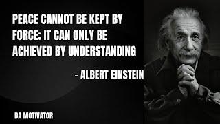 Albert Einstein quotes- Peace cannot be kept by force, it can only be achieved by ..