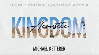 Kingdom Acoustic (Official Lyric Video) - Influence Music & Michael Ketterer