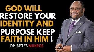 "GOD WILL RESTORE YOUR IDENTITY AND PURPOSE KEEP FAITH IN HIM" - |DR.MYLES MUNROE  MOTIVATION SPEECH