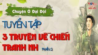 Chuyện Ở Đại Đội: "TUYỂN TẬP TRUYỆN VỀ CHIẾN TRANH" | Truyện Kể Đêm Khuya Đài Tiếng Nói Việt Nam VOV