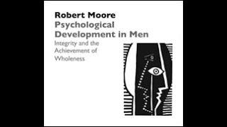 Dr. Robert Moore | Psychological Development in Men: Integrity and the Achievement of Wholeness