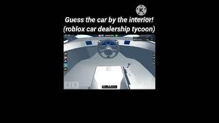 Guess the car by the interior! (car dealership tycoon, roblox)