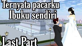 TERNYATA PACARKU IBUKU SENDIRI || LAST PART