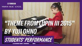 Yamaha Music School Student Performing : "Theme From Lupin III 2015", by Yuji Ohno