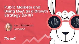 Public Markets and Using M&A as a Growth Strategy with Ian L. Paterson