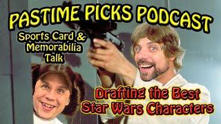 Pastime Picks Podcast Ep #39 Drafting the Best Star Wars Characters & Sports Card & Memorabilia Chat