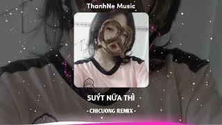 Suýt Nữa Thì - Andiez ( ChiCuong Remix ) | Nhạc Hot Tiktok 2023 Vol.20