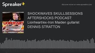 AFTERSHOCKS PODCAST: Lionheart/ex-Iron Maiden guitarist DENNIS STRATTON