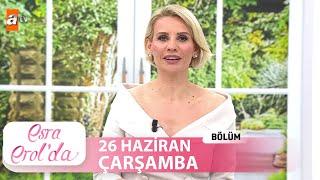 Esra Erol'da 26 Haziran 2024 | Tek Parça