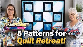 5 EASY Patterns for Quilt Retreat!