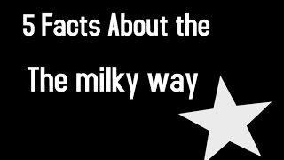 Top 5 Facts About The Milky Way Galaxy