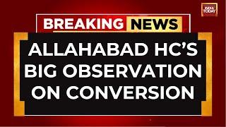 Majority Will Be In Minority One Day: Allahabad High Court On Conversion | India Today