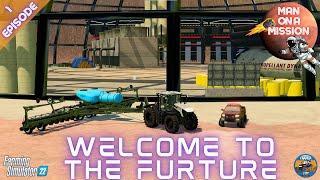 WELCOME TO THE FUTURE - Man on a Mission - Episode 1 - Farming Simulator 22