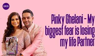 Pinky Ghelani - My biggest fear is losing my life Partner - Parents Magazine