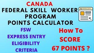 CANADA Federal Skill Worker Program Points Calculator | How To Score 67 Points? |EE eligibility