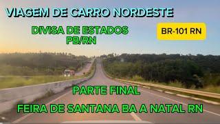 Viagem de carro nordeste parte final Feira de Santana ba a Natal rn canguaretama rn e goianinha rn