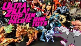 ULTRAZILLA'S TOP TEN PACIFIC RIM TOYS!