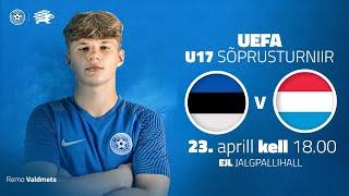 EESTI - LUKSEMBURG, UEFA U17 SÕPRUSTURNIIR 2024