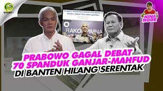 Ninanoor:  PRABOWO GAGAL DEBAT, 70 SPANDUK GANJAR - MAHFUD DI BANTEN HILANG SERENTAK.!!