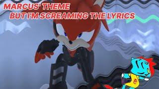 Theme of Marcus  - Sonic Forces, but I'm screaming the lyrics