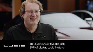 Lucid | 10 Questions with Mike Bell | Lucid Motors