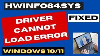 HWiNFO64.SYS Driver Cannot Load Error Windows 11 / 10 Fixed