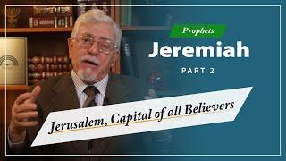 Prophets - Jeremiah [Part 2]: Jerusalem, Capital of all Believers