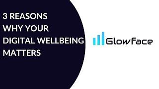 Why Digital Wellbeing Matters