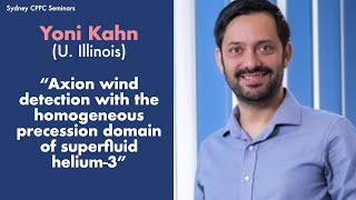 Yoni Kahn: Axion wind detection with the homogeneous precession domain of superfluid helium-3