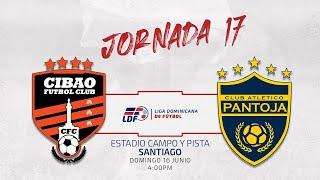 J17️ CIBAO FC FC VS CLUB ATLÉTICO PANTOJA | JORNADA 17 LIGA DOMINICANA DE FUTBOL LDF