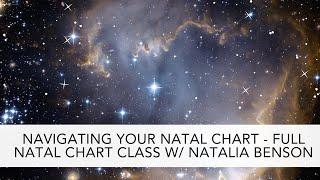 NAVIGATING YOUR NATAL CHART - Full Natal Chart Class w/ Natalia Benson