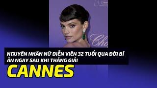 Nguyên nhân nữ diễn viên 32 tuổi qua đời bí ẩn ngay sau khi thắng giải Cannes