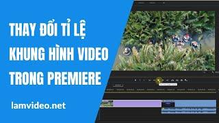 Thay đổi tỉ lệ khung hình video | cách chỉnh sửa kích thước video | Tỉ lệ khung hình trong Premiere