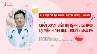 Tư vấn: kiến thức về chẩn đoán, điều trị U lympho (Ung thư hạch) dành cho người bệnh