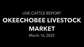 Okeechobee Livestock Market Live Cattle Report 3.16.22