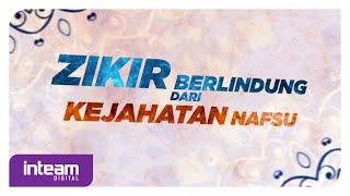 Zikir Berlindung Dari Kejahatan Nafsu | Dhikr To Protect From The Evil Of Lust