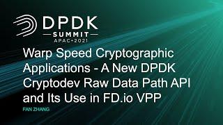 Warp Speed Cryptographic Applications - A New DPDK Cryptodev Raw Data Path API and Its... Fan Zhang