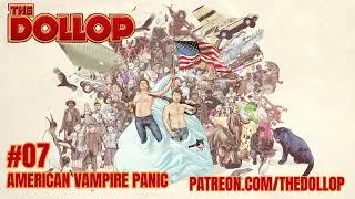 The Dollop Podcast Ep 07- American Vampire Panic