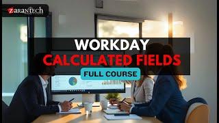 Workday Calculated Fields Full Course | ZaranTech