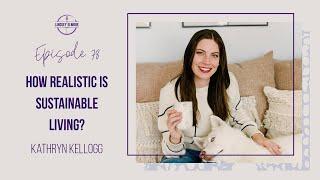 78. How realistic is sustainable living? | Kathryn Kellogg