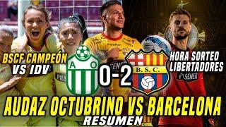 BARCELONA SC 2-0 AUDAZ OCTUBRINO! BSF CAMPEÓN vs IDV! HORA OFICIAL para SORTEO COPA LIBERTADORES