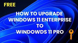 How to upgrade windows 11 Enterprise to Windows 11 Pro - Quick Tutorial 2024