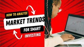 How To Analyze Market Trends For Smart Investing