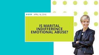 Is Marital Indifference Emotional Abuse?