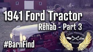 1941 9n Ford Tractor Rehab - Part 3 [BarnFind] - Gold Member Garage